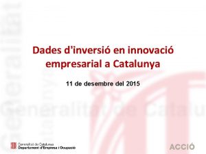 Dades dinversi en innovaci empresarial a Catalunya 11