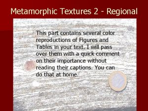 Metamorphic Textures 2 Regional This part contains several