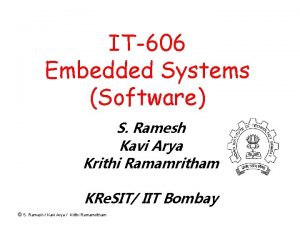 IT606 Embedded Systems Software S Ramesh Kavi Arya