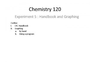 Chemistry 120 Experiment 5 Handbook and Graphing Outline