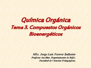 Qumica Orgnica Tema 3 Compuestos Orgnicos Bioenergticos MSc
