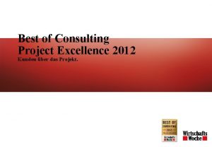 Best of Consulting Project Excellence 2012 Kunden ber