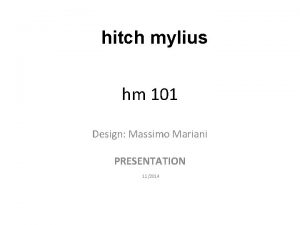 hitch mylius hm 101 Design Massimo Mariani PRESENTATION