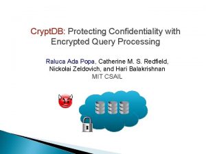 Crypt DB Protecting Confidentiality with Encrypted Query Processing