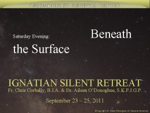 Saturday Evening Beneath the Surface IGNATIAN SILENT RETREAT