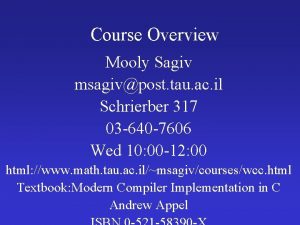 Course Overview Mooly Sagiv msagivpost tau ac il