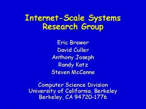 InternetScale Systems Research Group Eric Brewer David Culler