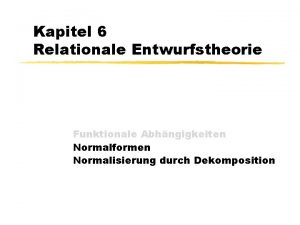 Kapitel 6 Relationale Entwurfstheorie Funktionale Abhngigkeiten Normalformen Normalisierung