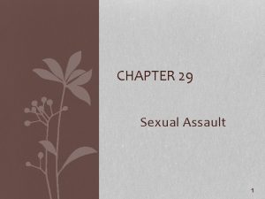 CHAPTER 29 Sexual Assault 1 Sexual Assault Any