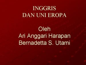 INGGRIS DAN UNI EROPA Oleh Ari Anggari Harapan