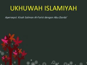 UKHUWAH ISLAMIYAH Apersepsi Kisah Salman AlFarisi dengan Abu