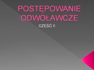 POSTPOWANIE ODWOAWCZE CZ II Orzeczenia sdu odwoawczego Waciwy