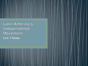 Latin Americas Independence Movement Unit 7 Notes Lets