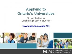 Applying to Ontarios Universities 101 Application for Ontario