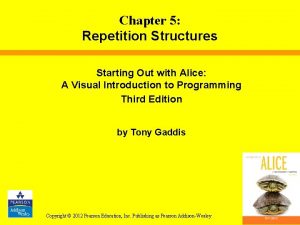 Chapter 5 Repetition Structures Starting Out with Alice