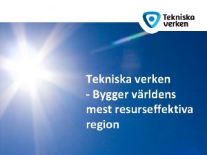 Tekniska verken Bygger vrldens mest resurseffektiva region Hoten