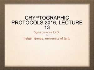 CRYPTOGRAPHIC PROTOCOLS 2016 LECTURE 13 Sigma protocols for