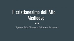 Il cristianesimo dellAlto Medioevo Il potere della Chiesa