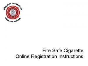 Fire Safe Cigarette Online Registration Instructions Fire Safe
