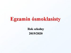 Egzamin smoklasisty Rok szkolny 20192020 EGZAMIN SMOKLASISTY SPRAWDZA