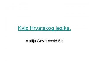 Kviz Hrvatskog jezika Matija Gavranovi 8 b Koliko