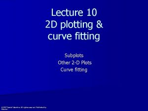 Lecture 10 2 D plotting curve fitting Subplots