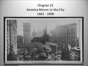 Chapter 25 America Moves to the City 1865