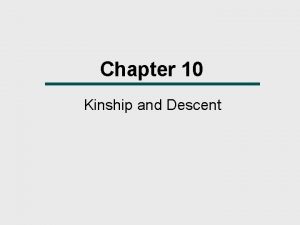 Chapter 10 Kinship and Descent What We Will