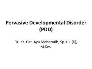 Pervasive Developmental Disorder PDD Dr dr Gst Ayu