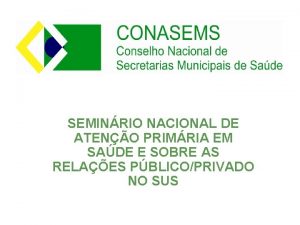 SEMINRIO NACIONAL DE ATENO PRIMRIA EM SADE E