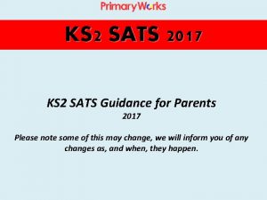 KS 2 SATS 2017 KS 2 SATS Guidance