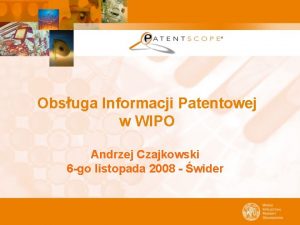 Obsuga Informacji Patentowej w WIPO Andrzej Czajkowski 6