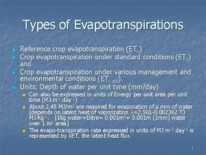 Types of Evapotranspirations n n Reference crop evapotranspiration