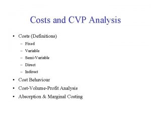 Costs and CVP Analysis Costs Definitions Fixed Variable