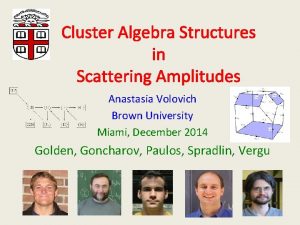 Cluster Algebra Structures in Scattering Amplitudes Anastasia Volovich