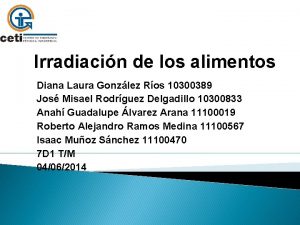 Irradiacin de los alimentos Diana Laura Gonzlez Ros