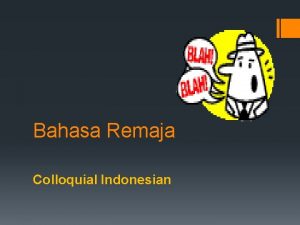 Bahasa Remaja Colloquial Indonesian Colloquial Indonesian Colloquial Indonesian