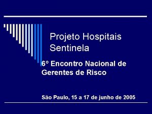 Projeto Hospitais Sentinela 6 Encontro Nacional de Gerentes