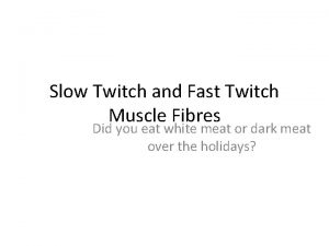 Slow Twitch and Fast Twitch Muscle Fibres Did