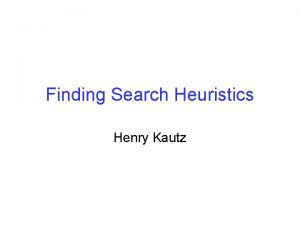 Finding Search Heuristics Henry Kautz A Graph Search