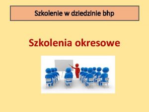 Szkolenie w dziedzinie bhp Szkolenia okresowe Szkolenia okresowe