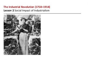The Industrial Revolution 1750 1914 Lesson 2 Social