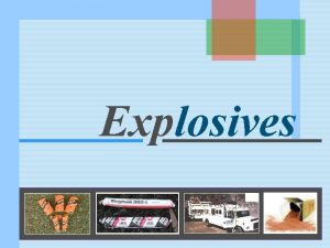 Explosives What is an explosive Explosive is a