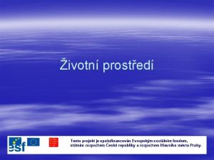 ivotn prosted Tento projekt je spolufinancovn Evropskm socilnm