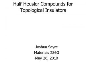HalfHeusler Compounds for Topological Insulators Joshua Sayre Materials