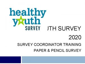 HEALTHY YOUTH SURVEY 2020 SURVEY COORDINATOR TRAINING PAPER