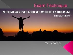 Exam Technique Mr Mc Ateer Introduction Today we