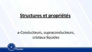 Structures et proprits aConducteurs supraconducteurs cristaux liquides Conducteurs