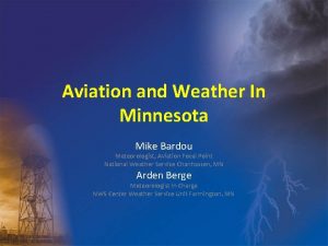 Aviation and Weather In Minnesota Mike Bardou Meteorologist