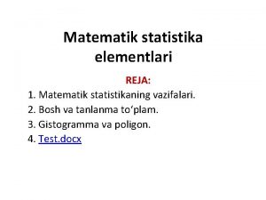 Matematik statistika elementlari REJA 1 Matematik statistikaning vazifalari